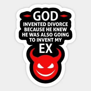 God Invented Divorce Because He Also Invented My Ex Sticker